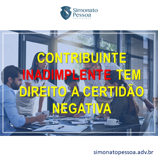 Inadimplente Contribuinte inadimplente tem direito a certidão negativa | Simonato ...